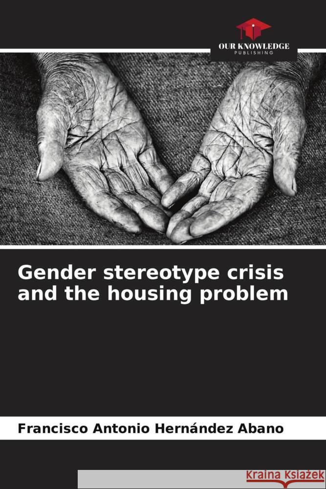 Gender stereotype crisis and the housing problem Hernández Abano, Francisco Antonio 9786206540120