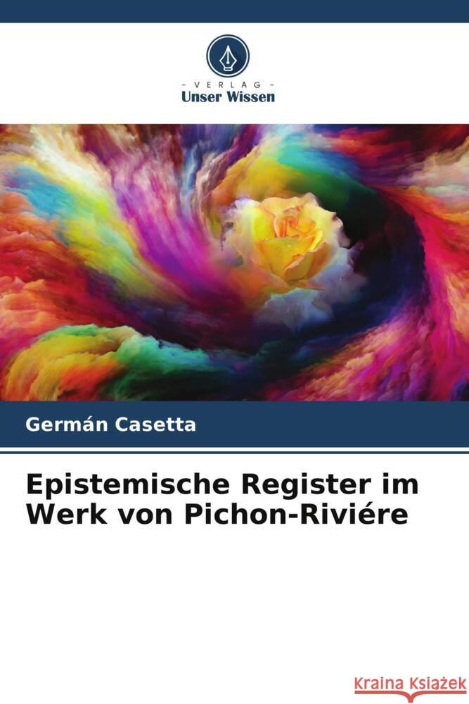 Epistemische Register im Werk von Pichon-Riviére Casetta, Germán 9786206540250