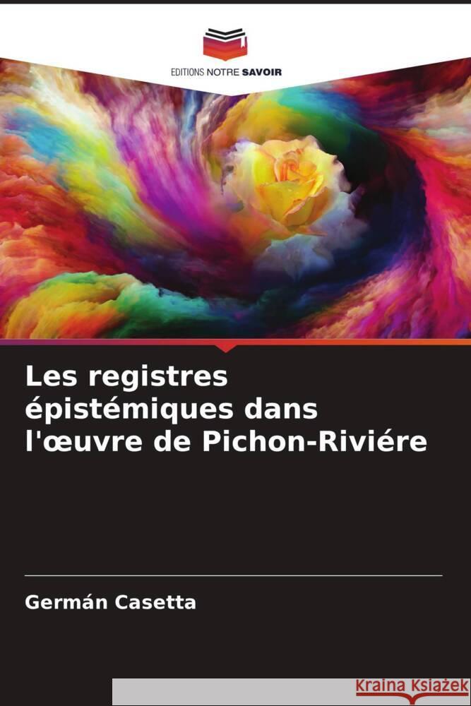 Les registres épistémiques dans l'oeuvre de Pichon-Riviére Casetta, Germán 9786206540274 Editions Notre Savoir