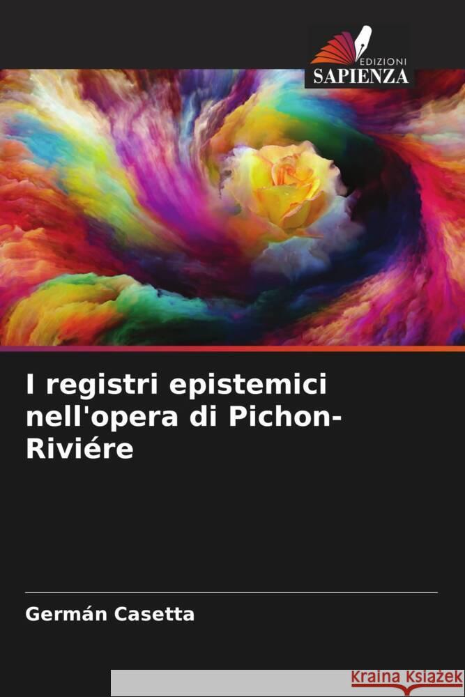 I registri epistemici nell'opera di Pichon-Riviére Casetta, Germán 9786206540298 Edizioni Sapienza