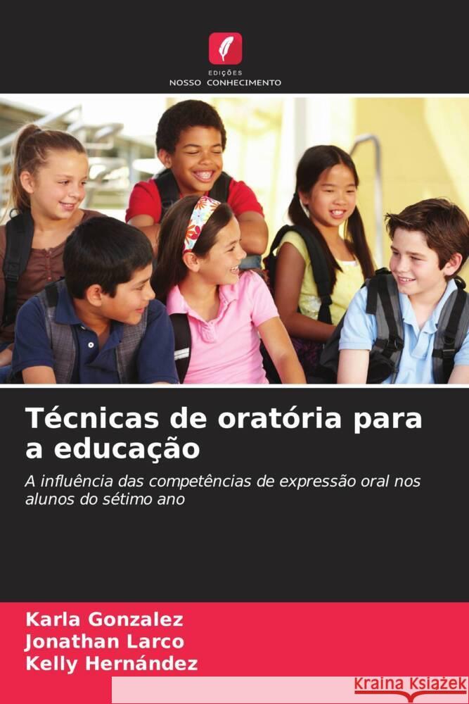 Técnicas de oratória para a educação Gonzalez, Karla, Larco, Jonathan, Hernández, Kelly 9786206540359