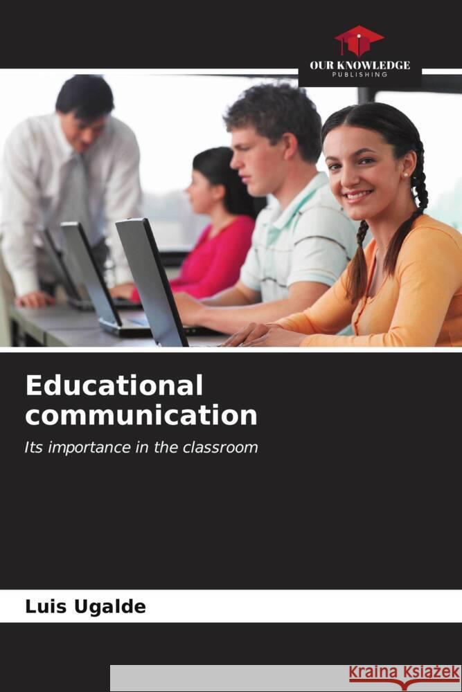 Educational communication Ugalde, Luis 9786206540434 Our Knowledge Publishing