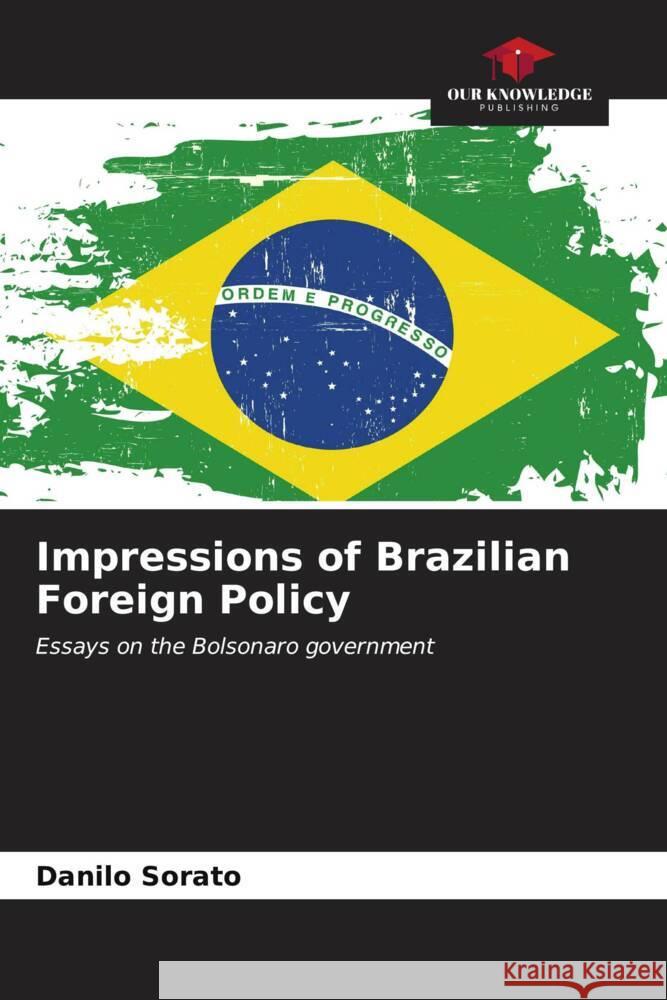 Impressions of Brazilian Foreign Policy Sorato, Danilo 9786206540892