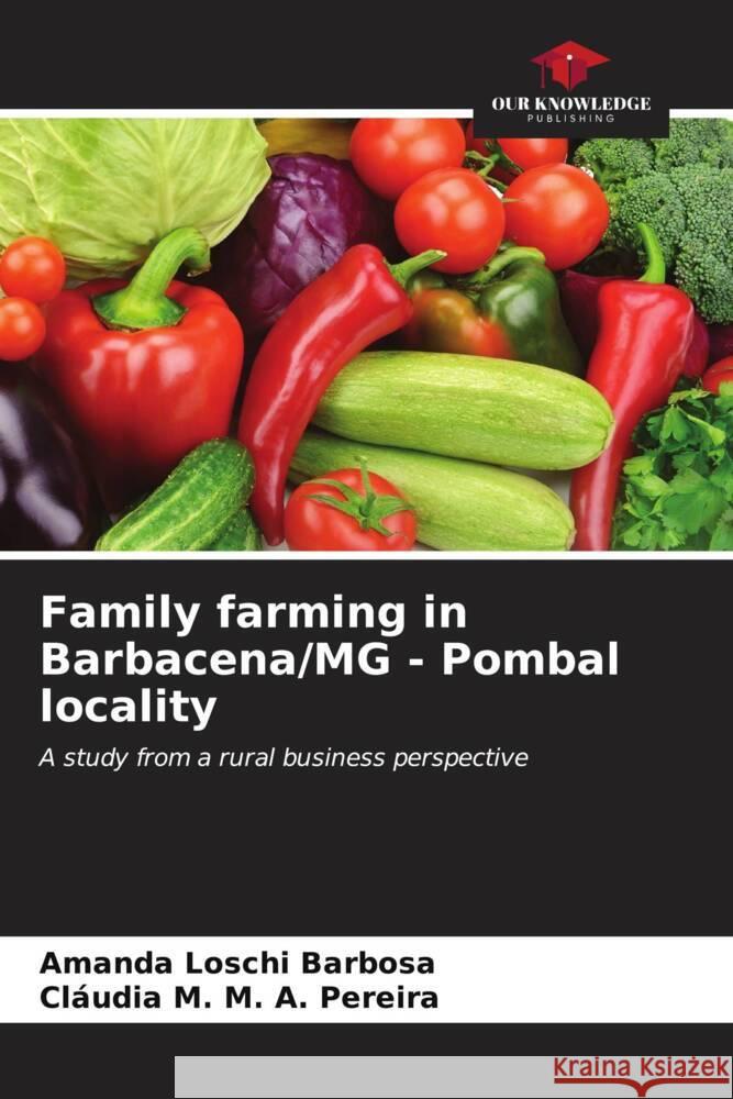 Family farming in Barbacena/MG - Pombal locality Loschi Barbosa, Amanda, M. A. Pereira, Cláudia M. 9786206541189