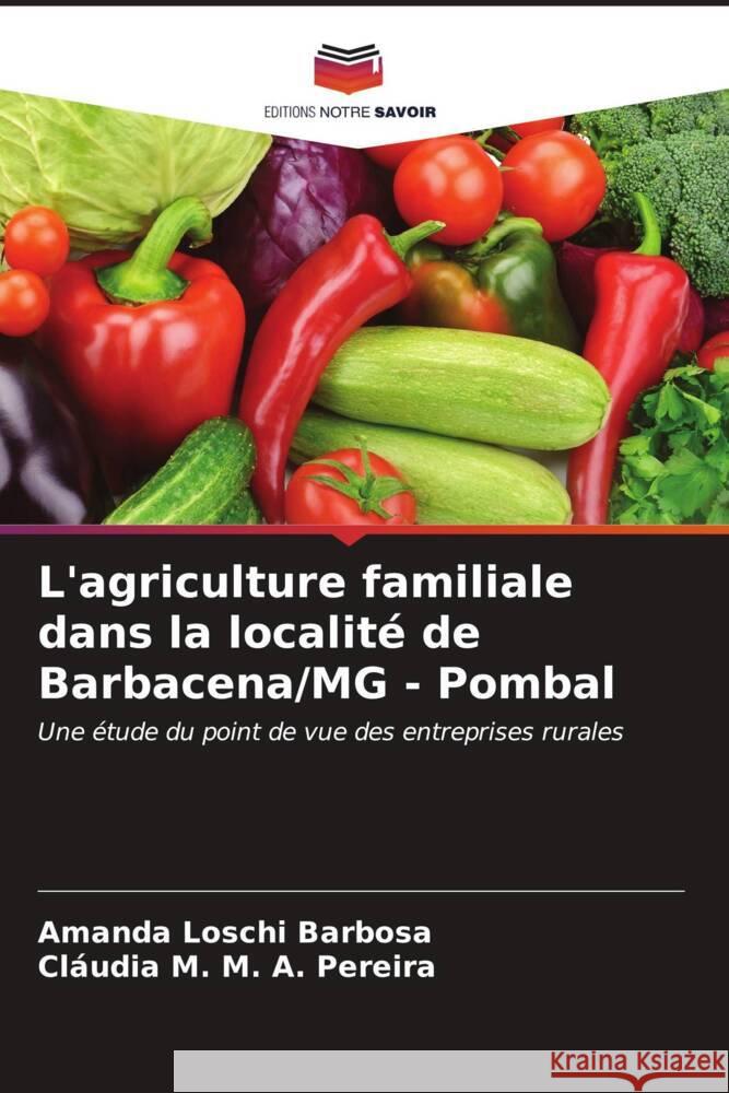 L'agriculture familiale dans la localité de Barbacena/MG - Pombal Loschi Barbosa, Amanda, M. A. Pereira, Cláudia M. 9786206541202