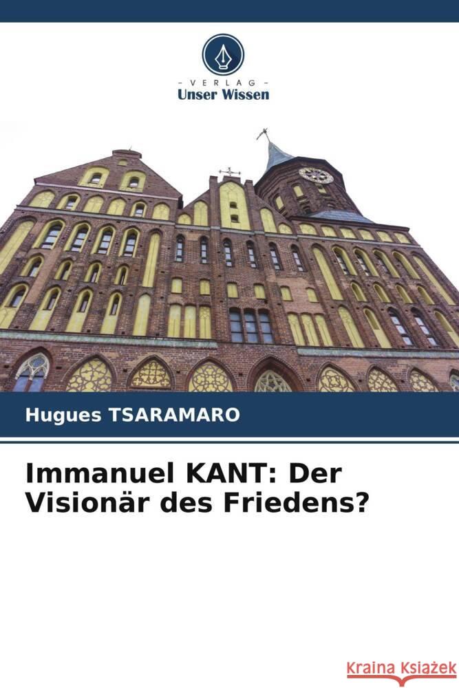 Immanuel KANT: Der Visionär des Friedens? TSARAMARO, Hugues 9786206541295