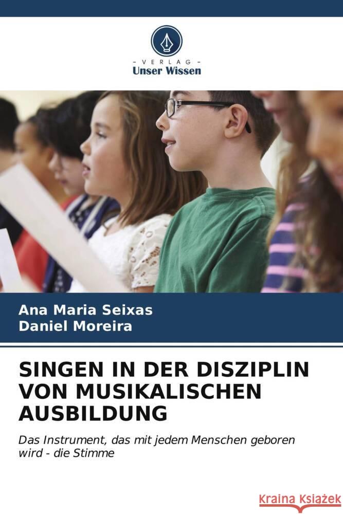 Singen in Der Disziplin Von Musikalischen Ausbildung Ana Maria Seixas Daniel Moreira 9786206541318 Verlag Unser Wissen