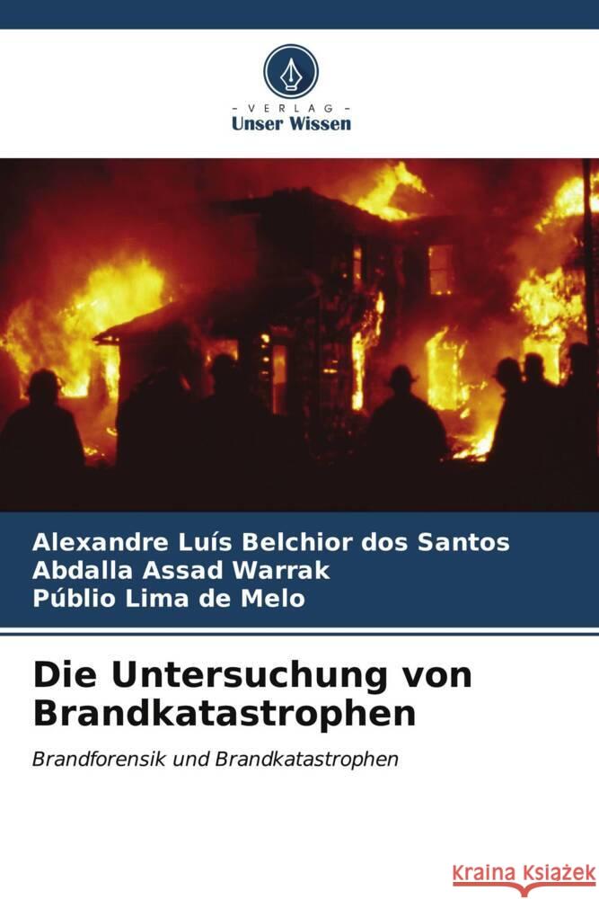 Die Untersuchung von Brandkatastrophen Belchior dos Santos, Alexandre Luís, Assad Warrak, Abdalla, Lima de Melo, Públio 9786206541462