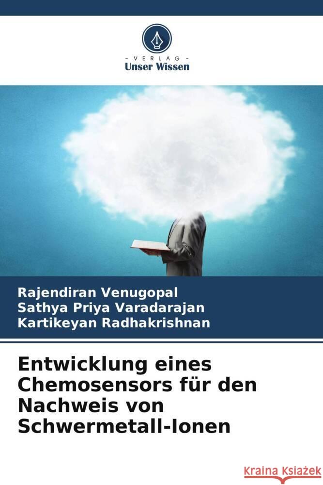 Entwicklung eines Chemosensors für den Nachweis von Schwermetall-Ionen Venugopal, Rajendiran, Varadarajan, Sathya Priya, Radhakrishnan, Kartikeyan 9786206541769