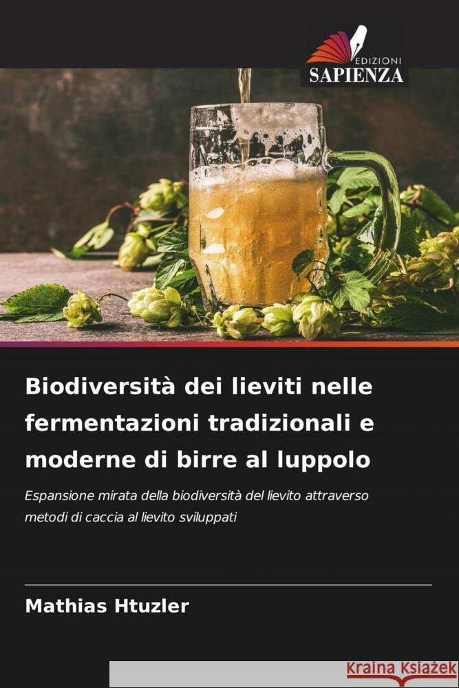 Biodiversità dei lieviti nelle fermentazioni tradizionali e moderne di birre al luppolo Htuzler, Mathias 9786206542155
