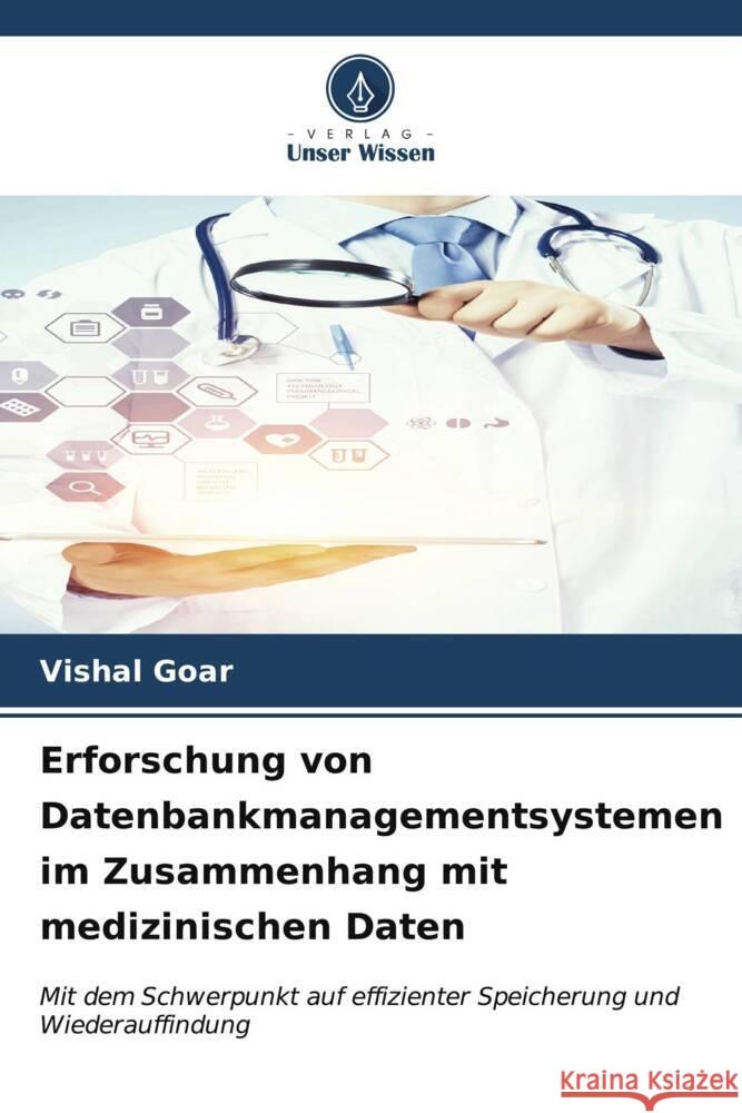 Erforschung von Datenbankmanagementsystemen im Zusammenhang mit medizinischen Daten Goar, Vishal 9786206542179