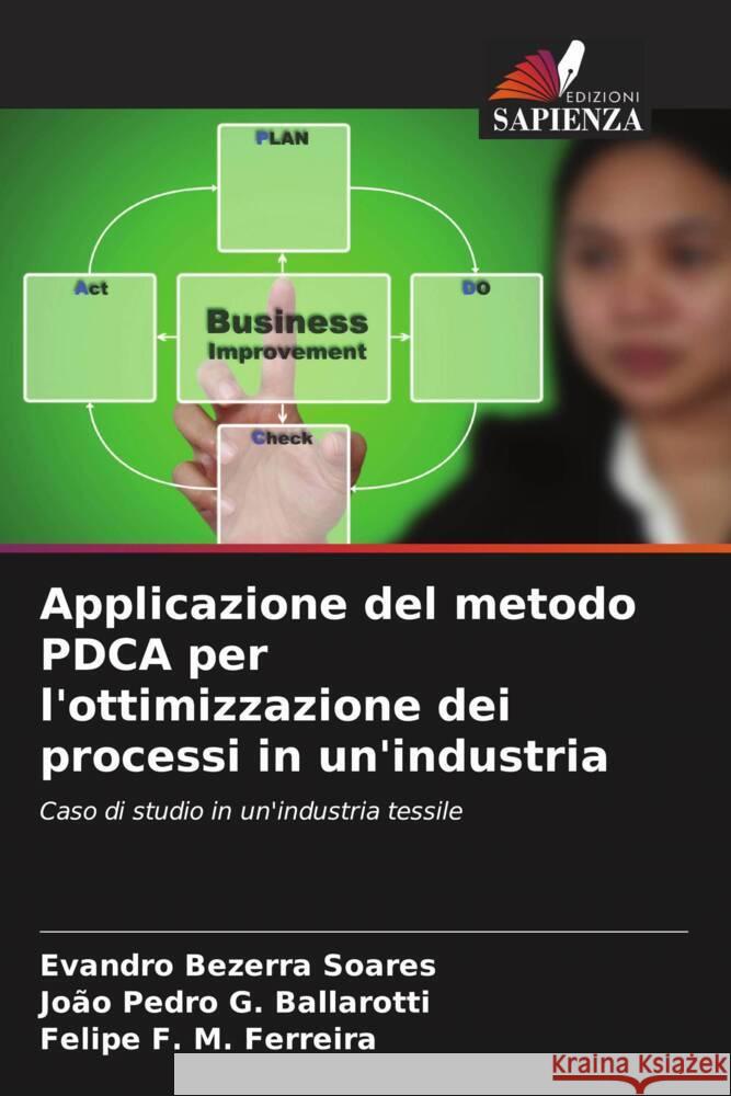 Applicazione del metodo PDCA per l'ottimizzazione dei processi in un'industria Bezerra Soares, Evandro, G. Ballarotti, João Pedro, F. M. Ferreira, Felipe 9786206542407