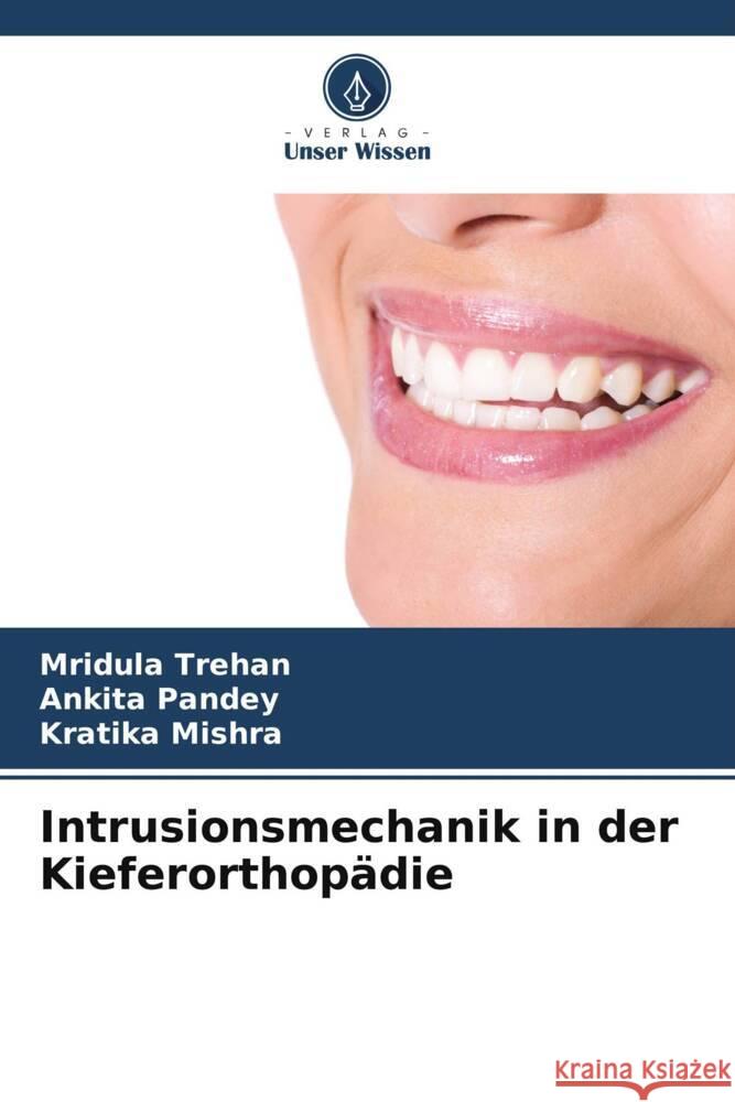 Intrusionsmechanik in der Kieferorthopädie Trehan, Mridula, Pandey, Ankita, Mishra, Kratika 9786206542605 Verlag Unser Wissen