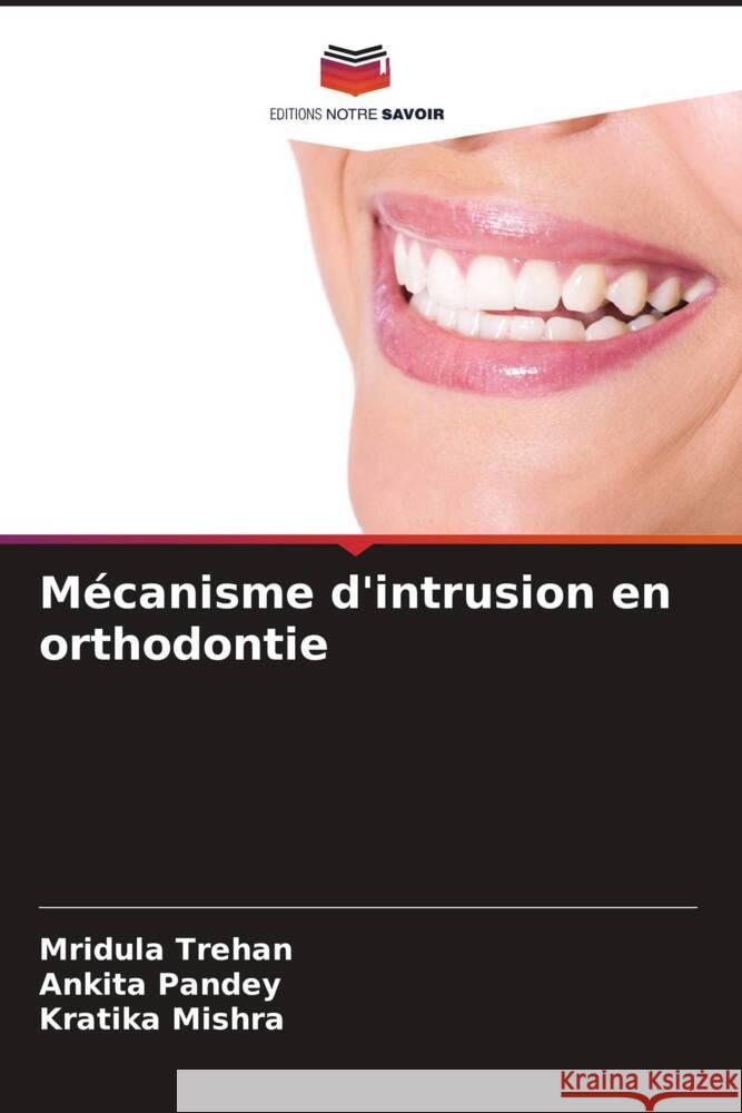 Mécanisme d'intrusion en orthodontie Trehan, Mridula, Pandey, Ankita, Mishra, Kratika 9786206542629 Editions Notre Savoir