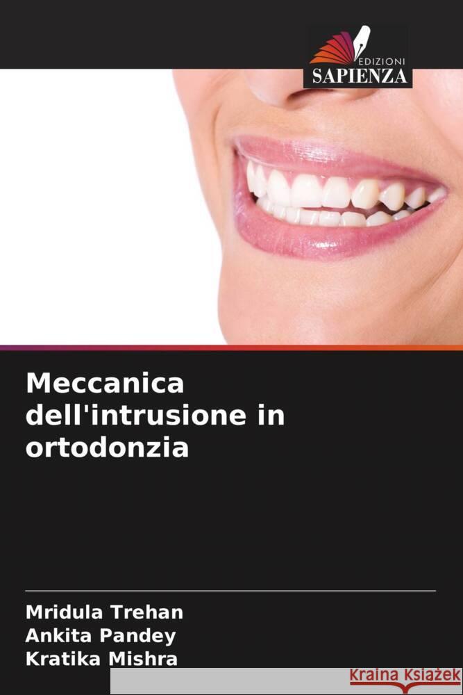 Meccanica dell'intrusione in ortodonzia Trehan, Mridula, Pandey, Ankita, Mishra, Kratika 9786206542636 Edizioni Sapienza