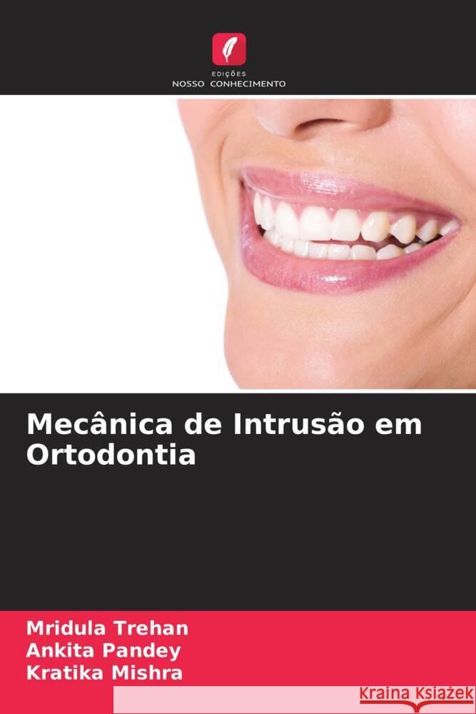 Mecânica de Intrusão em Ortodontia Trehan, Mridula, Pandey, Ankita, Mishra, Kratika 9786206542643 Edições Nosso Conhecimento