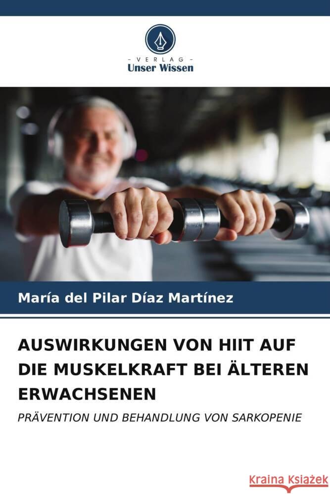 AUSWIRKUNGEN VON HIIT AUF DIE MUSKELKRAFT BEI ÄLTEREN ERWACHSENEN Díaz Martínez, María del Pilar 9786206543145