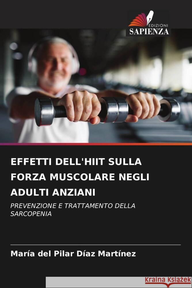 EFFETTI DELL'HIIT SULLA FORZA MUSCOLARE NEGLI ADULTI ANZIANI Díaz Martínez, María del Pilar 9786206543176