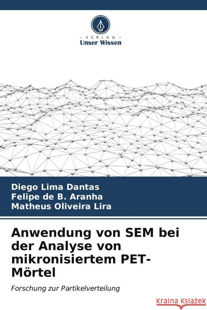 Anwendung von SEM bei der Analyse von mikronisiertem PET-Mörtel Lima Dantas, Diego, de B. Aranha, Felipe, Oliveira Lira, Matheus 9786206543268