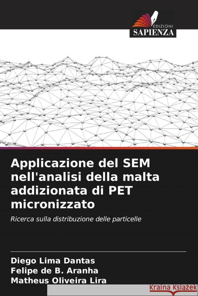 Applicazione del SEM nell'analisi della malta addizionata di PET micronizzato Lima Dantas, Diego, de B. Aranha, Felipe, Oliveira Lira, Matheus 9786206543305