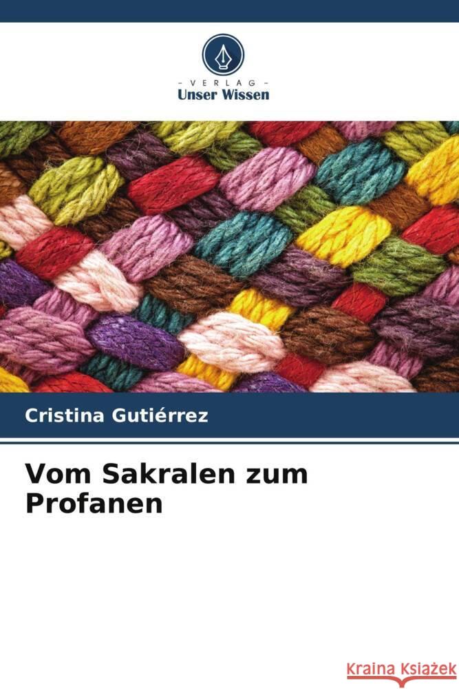 Vom Sakralen zum Profanen Gutiérrez, Cristina 9786206543329