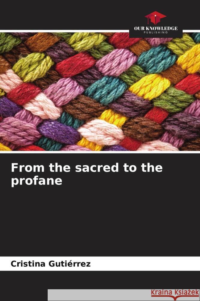 From the sacred to the profane Gutiérrez, Cristina 9786206543336