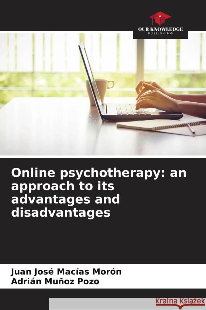 Online psychotherapy: an approach to its advantages and disadvantages Macías Morón, Juan José, Muñoz Pozo, Adrián 9786206543398