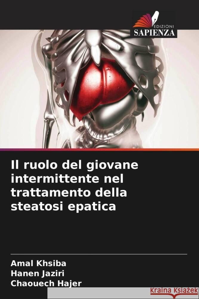 Il ruolo del giovane intermittente nel trattamento della steatosi epatica khsiba, Amal, Jaziri, Hanen, Hajer, Chaouech 9786206543824 Edizioni Sapienza