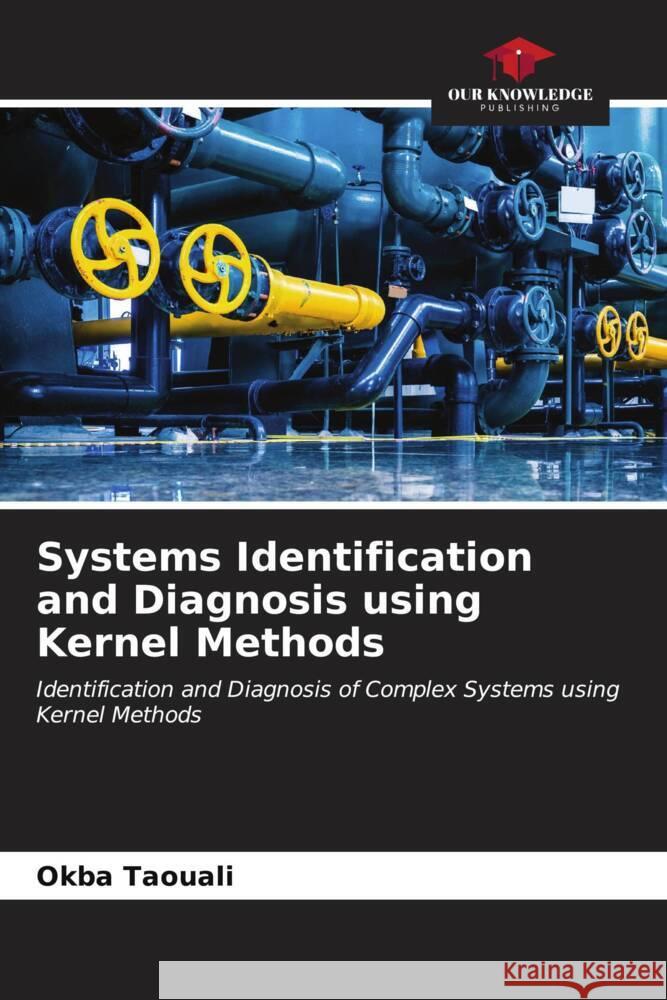 Systems Identification and Diagnosis using Kernel Methods Taouali, Okba 9786206543855 Our Knowledge Publishing
