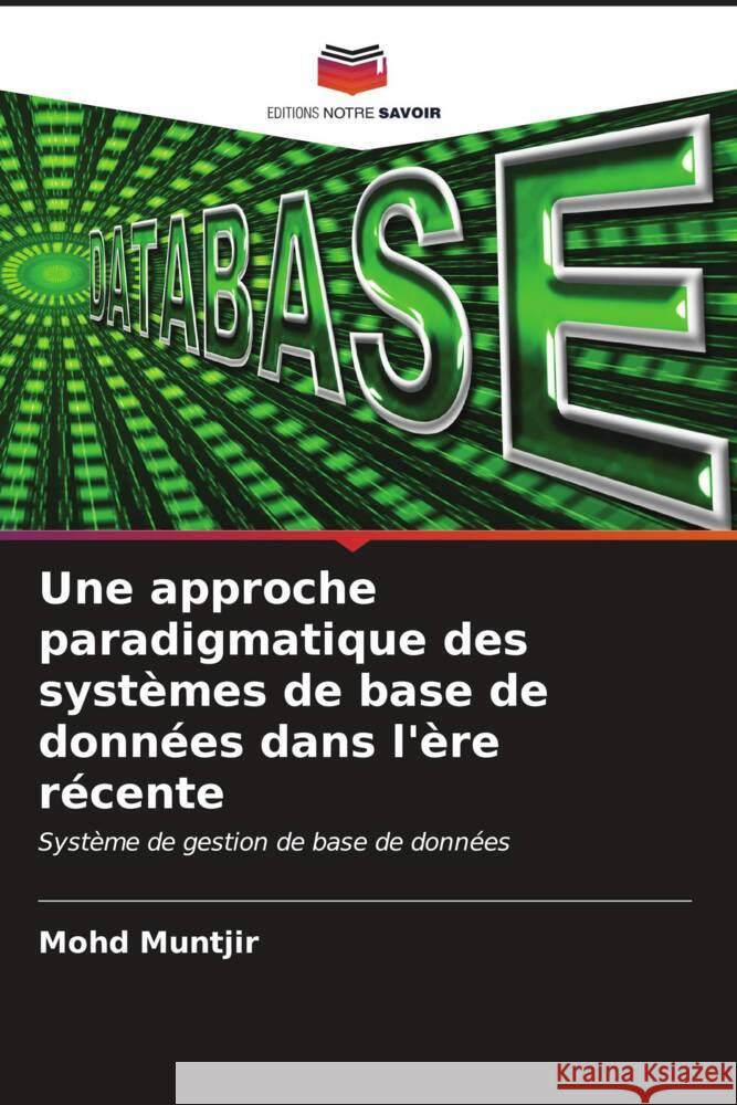 Une approche paradigmatique des systèmes de base de données dans l'ère récente Muntjir, Mohd 9786206543992