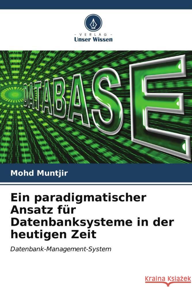 Ein paradigmatischer Ansatz für Datenbanksysteme in der heutigen Zeit Muntjir, Mohd 9786206544012