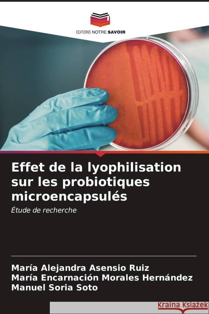 Effet de la lyophilisation sur les probiotiques microencapsulés Asensio Ruiz, María Alejandra, Morales Hernández, María Encarnación, Soria Soto, Manuel 9786206544227