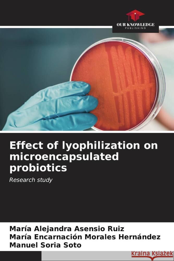 Effect of lyophilization on microencapsulated probiotics Asensio Ruiz, María Alejandra, Morales Hernández, María Encarnación, Soria Soto, Manuel 9786206544234