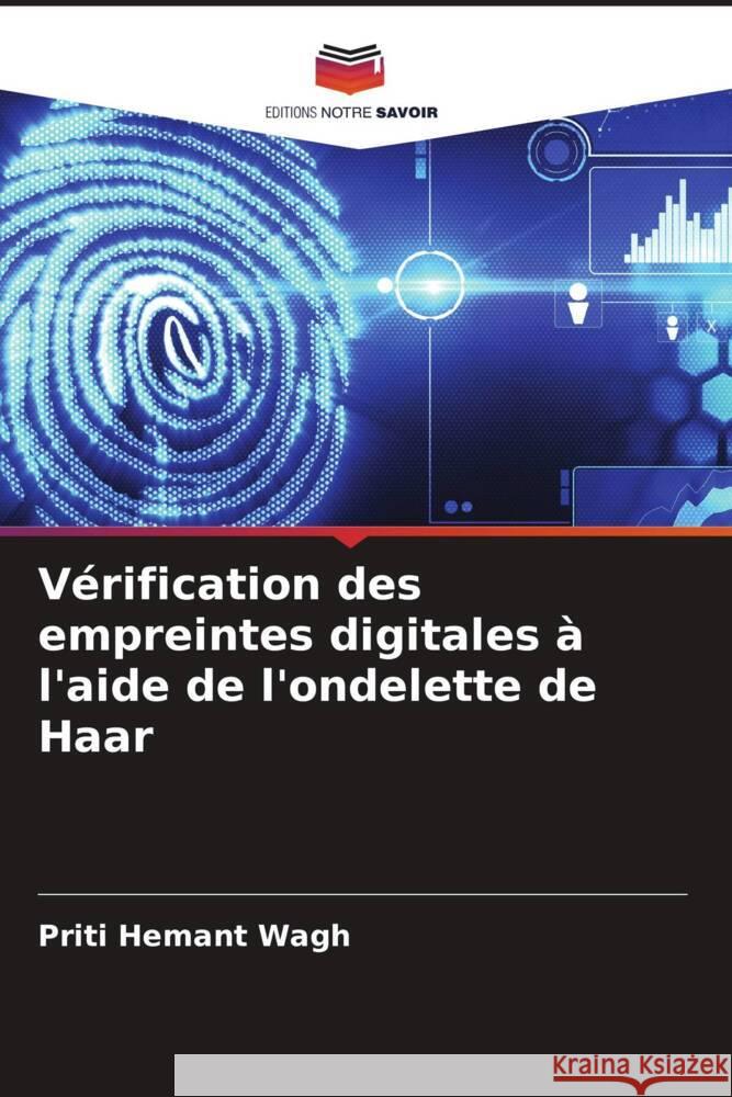 Vérification des empreintes digitales à l'aide de l'ondelette de Haar Wagh, Priti Hemant 9786206544364 Editions Notre Savoir