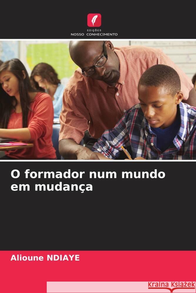 O formador num mundo em mudan?a Alioune Ndiaye 9786206544968 Edicoes Nosso Conhecimento