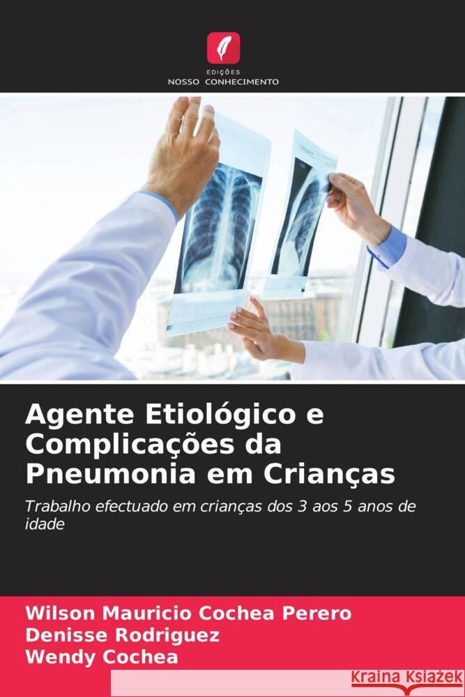 Agente Etiológico e Complicações da Pneumonia em Crianças Cochea Perero, Wilson Mauricio, Rodriguez, Denisse, Cochea, Wendy 9786206545477