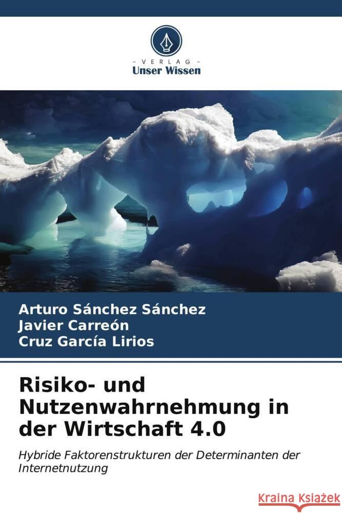 Risiko- und Nutzenwahrnehmung in der Wirtschaft 4.0 Sanchez Sanchez, Arturo, Carreón, Javier, García Lirios, Cruz 9786206545552