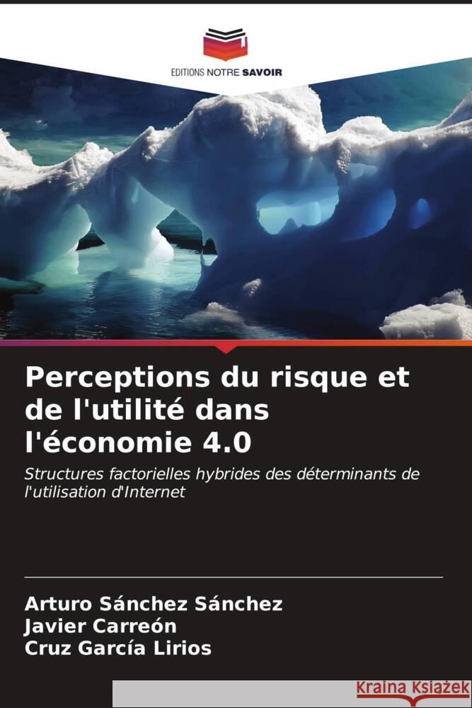 Perceptions du risque et de l'utilité dans l'économie 4.0 Sanchez Sanchez, Arturo, Carreón, Javier, García Lirios, Cruz 9786206545569