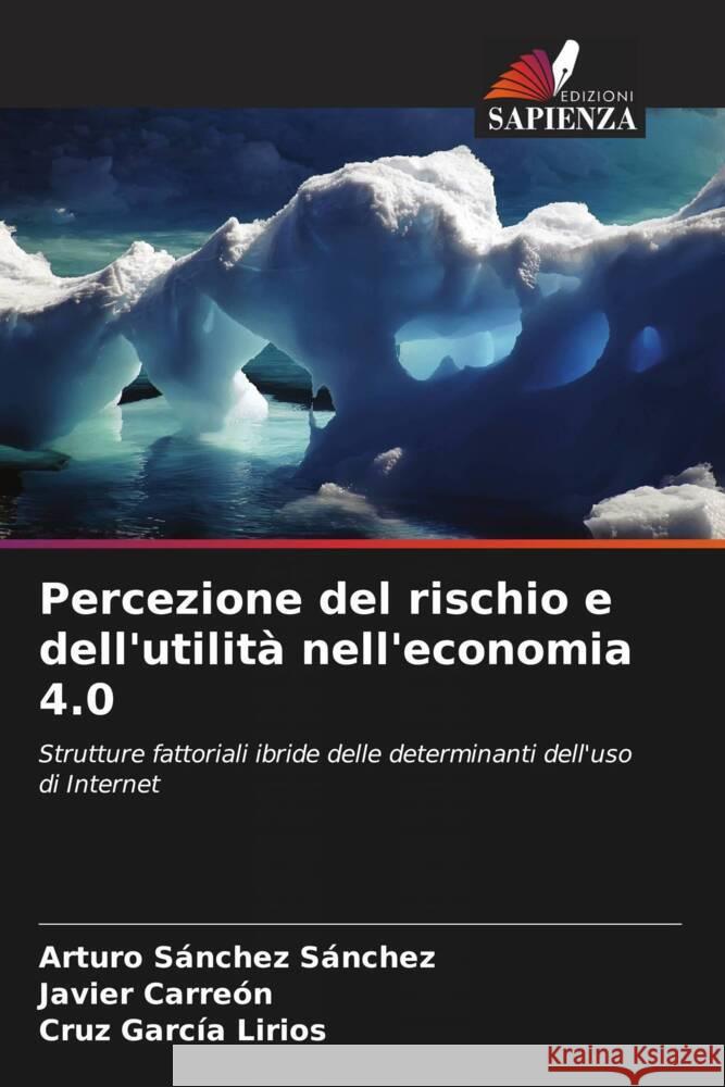 Percezione del rischio e dell'utilità nell'economia 4.0 Sanchez Sanchez, Arturo, Carreón, Javier, García Lirios, Cruz 9786206545583