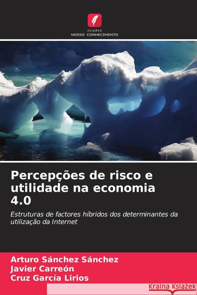 Percepções de risco e utilidade na economia 4.0 Sanchez Sanchez, Arturo, Carreón, Javier, García Lirios, Cruz 9786206545590