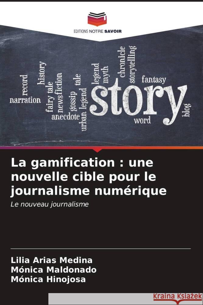 La gamification : une nouvelle cible pour le journalisme numérique Arias Medina, Lilia, Maldonado, Mónica, Hinojosa, Mónica 9786206545668