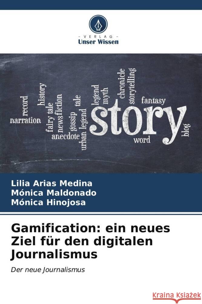 Gamification: ein neues Ziel für den digitalen Journalismus Arias Medina, Lilia, Maldonado, Mónica, Hinojosa, Mónica 9786206545675