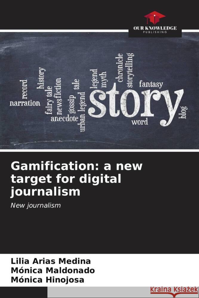 Gamification: a new target for digital journalism Arias Medina, Lilia, Maldonado, Mónica, Hinojosa, Mónica 9786206545682