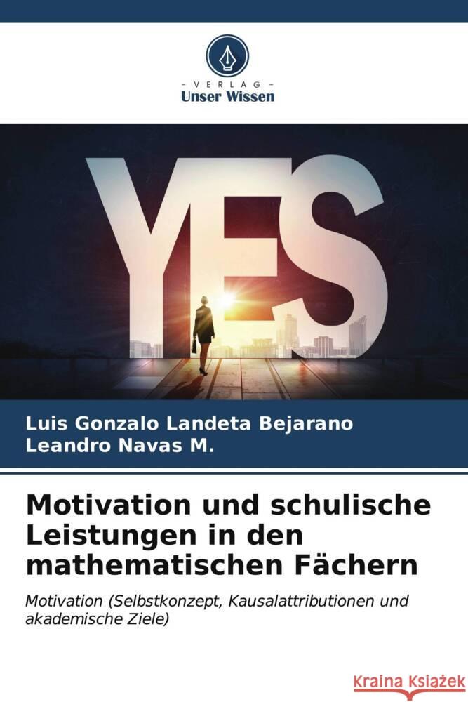 Motivation und schulische Leistungen in den mathematischen Fächern Landeta Bejarano, Luis Gonzalo, Navas M., Leandro 9786206545736