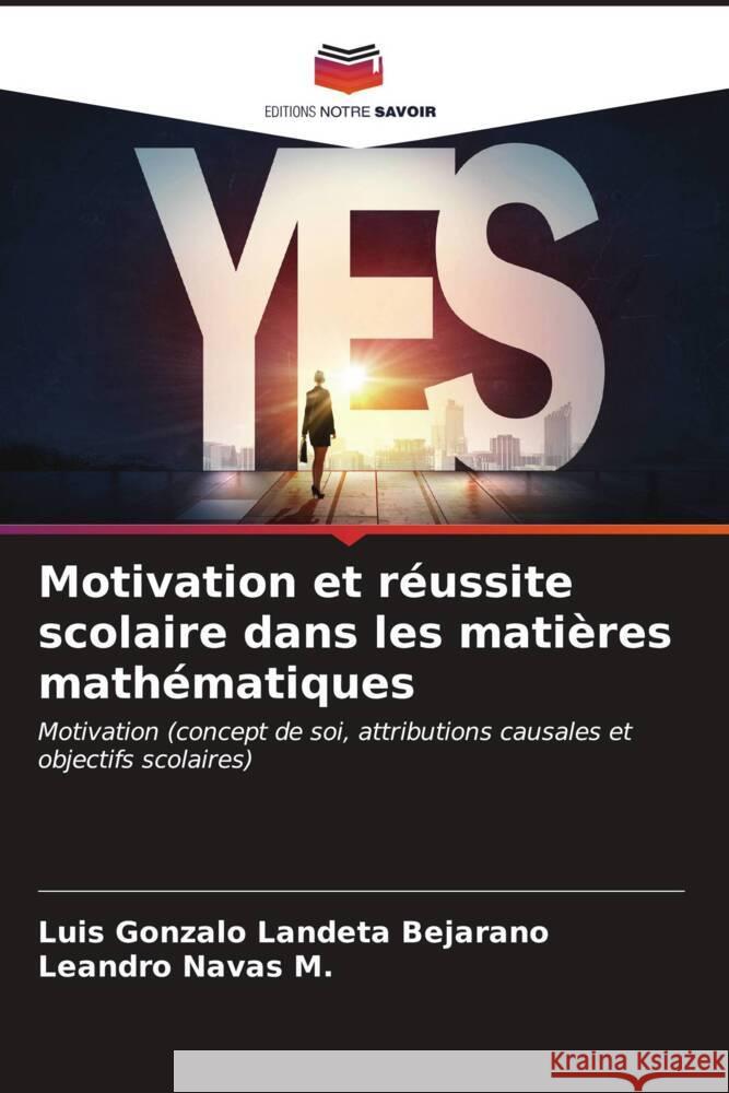 Motivation et réussite scolaire dans les matières mathématiques Landeta Bejarano, Luis Gonzalo, Navas M., Leandro 9786206545743