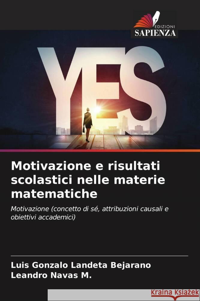 Motivazione e risultati scolastici nelle materie matematiche Landeta Bejarano, Luis Gonzalo, Navas M., Leandro 9786206545767