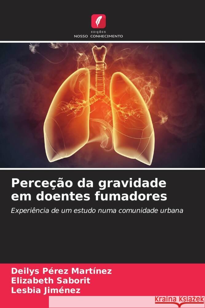 Perceção da gravidade em doentes fumadores Pérez Martínez, Deilys, Saborit, Elizabeth, Jiménez, Lesbia 9786206546917