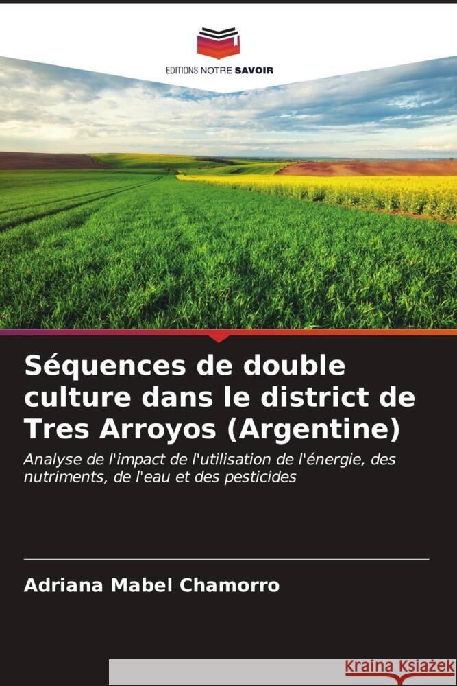 Séquences de double culture dans le district de Tres Arroyos (Argentine) Chamorro, Adriana Mabel 9786206547051