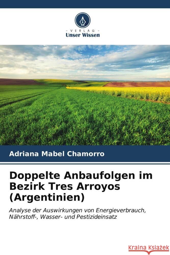 Doppelte Anbaufolgen im Bezirk Tres Arroyos (Argentinien) Chamorro, Adriana Mabel 9786206547068