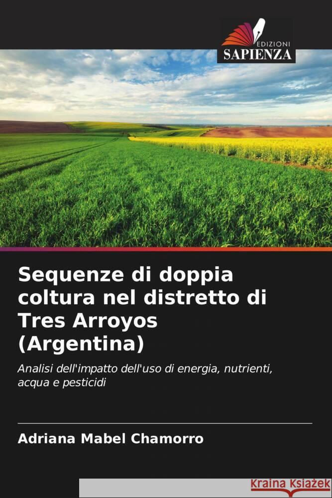 Sequenze di doppia coltura nel distretto di Tres Arroyos (Argentina) Chamorro, Adriana Mabel 9786206547082